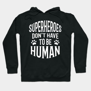 Superheroes Don't Have To Be Human, typography text. Hoodie